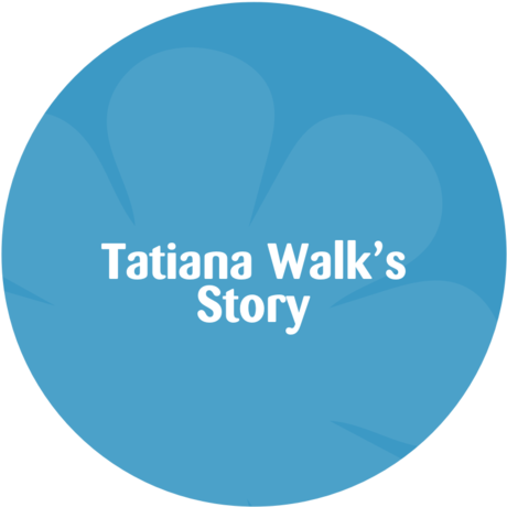 Tatiana Walk’s story